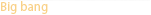 Big bang