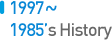 1985-1997's history